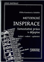 kniha Metodické inspirace. Samostatná práce v dějepise : zadání, vedení a uplatnění, ASUD 2005