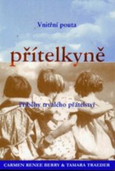 kniha Přítelkyně vnitřní pouta : příběhy trvalého přátelství, Pragma 1998