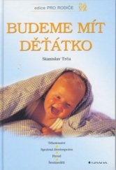 kniha Budeme mít děťátko těhotenství, správná životospráva, porod, šestinedělí, péče o dítě, Grada 2001