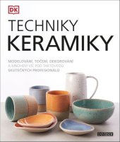 kniha Techniky keramiky Modelování, točení, dekorování ..., Universum 2021