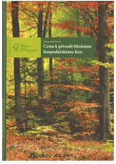 kniha Cesta k přírodě blízkému hospodářskému lesu, FSC Česká republika - Forest Stewardship Council 2010