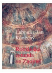 kniha Románská rotunda ve Znojmě ikonologie maleb a architektury, Host 2005