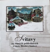 kniha Svitavy na starých pohlednicích ze sbírky Miroslavy Samkové = Zwittau auf alten Ansichtskarten aus der Sammlung von Miroslava Samková, Městské muzeum a galerie 1999