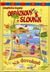 kniha Můj první anglicko-český obrázkový slovník. Na dovolené - Na dovolené, Svojtka & Co. 2004