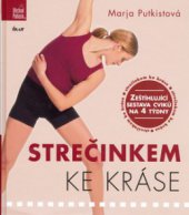 kniha Strečinkem ke kráse zeštíhlující sestava cviků na 4 týdny, Ikar 2006