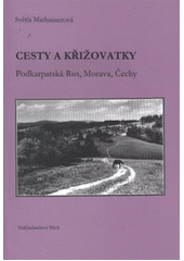 kniha Cesty a křižovatky Podkarpatská Rus, Morava, Čechy, Břeh 2011