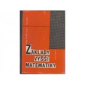 kniha Základy vyšší matematiky Číselné množiny, lineární a vektorová algebra, analytická geometrie v rovině a v prostoru, diferenciálni počet funkcí jedné proměnné a jeho použití : Učebnice pro posl. vyš. vojen. učilišť a posl.vys. škol. techn., Naše vojsko 1966