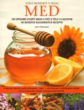 kniha Med  Med - 100 způsobů využití medu v péči o tělo i v kuchyni. 40 skvělých kuchařských receptů, Rebo 2013