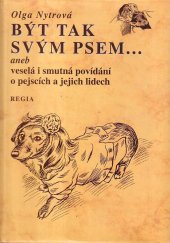 kniha Být tak svým psem-,aneb, Veselá i smutná povídání o pejscích a jejich lidech, Regia 1998