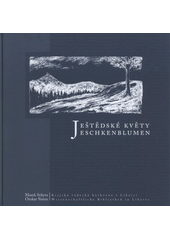 kniha Ještědské květy antologie libereckých německy píšících autorů (19. století a 1. polovina 20. století) = Jeschkenblumen : Anthologie deutschsprachiger Autoren aus Reichenberg (19. Jahrhundert und 1. Hälfte des 20. Jahrhunderts), Krajská vědecká knihovna 2008