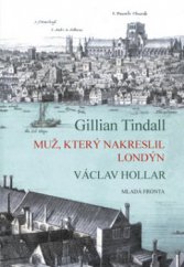 kniha Muž, který nakreslil Londýn životní příběh Václava Hollara, Mladá fronta 2008