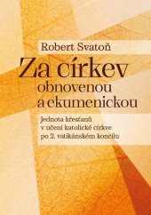 kniha Za církev obnovenou a ekumenickou Jednota křesťanů v učení katolické církve po 2. vatikánském koncilu, Pavel Mervart 2022