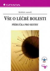 kniha Vše o léčbě bolesti příručka pro sestry, Grada 2006
