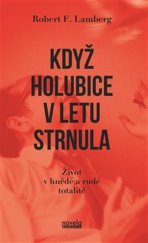 kniha Když holubice v letu strnula Život v hnědé a rudé totalitě, Novela bohemica 2023