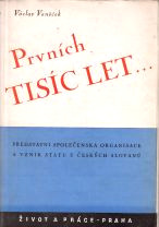 kniha Prvních tisíc let-- předstátní společenská organisace a vznik státu u českých Slovanů, Život a práce 1949