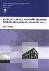 kniha Problémy a metody hospodářských dějin metodické problémy studia dějin sekundárního sektoru, Ostravská univerzita v Ostravě 2010