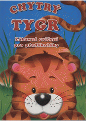 kniha Chytrý tygr zábavná cvičení pro předškoláky, Svojtka & Co. 2008