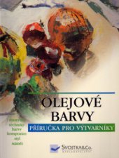 kniha Olejové barvy materiály, techniky, barva a kompozice, styly, náměty, Svojtka & Co. 2004