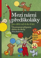 kniha Mezi námi předškoláky pro děti od 4 do 6 Všestranná příprava dítěte do školy, pro děti od 4 do 6 let ( 3.díl), Edika 2021