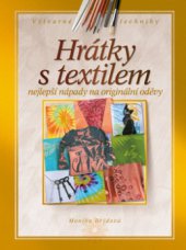 kniha Hrátky s textilem nejlepší nápady na originální oděvy, CPress 2010