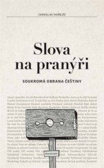 kniha Slova na pranýři Soukromá obrana češtiny, Maxdorf 2017