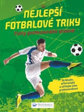 kniha Nejlepší fotbalové triky Finty profesionální úrovně, Svojtka 2019
