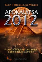 kniha Apokalypsa 2012 proroctví Mayů o konci světa : spěje lidstvo k zániku?, Brána 2010