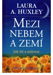 kniha Mezi nebem a zemí jak žít a milovat, Pragma 1999