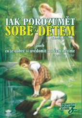 kniha Jak porozumět sobě a dětem, aneb, Co je dobré si uvědomit a o čem nevíme, Nakladatelství Z. Blechové 2009