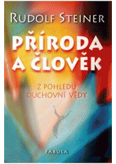 kniha Příroda a člověk z pohledu duchovní vědy deset přednášek pro dělníky pracující na stavbě Goetheana v Dornachu 7. ledna až 27. února 1924, Fabula 2007