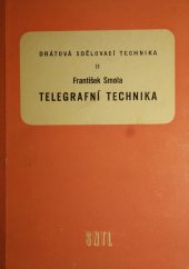 kniha Telegrafní technika učební text pro 4. roč. prům. škol elektrotechnických pro obor spojovací techniky drátové : určeno jako pomůcka pro prac. ve spojové službě, SNTL 1959