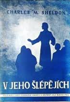 kniha V jeho šlépějích čili: Co by činil Kristus? Rom., Boh. Pleva 1920