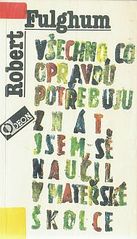 kniha Všechno, co opravdu potřebuji znát, jsem se naučil v mateřské školce neobyčejné přemýšlení o obyčejných věcech, Odeon 1991