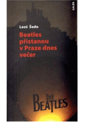 kniha Beatles přistanou v Praze dnes večer, Galén 2009