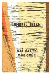 kniha Náš jazyk, můj svět Wittgenstein, Husserl a Heidegger - vzájemná setkávání a míjení, Filosofia 2010