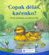 kniha Copak děláš, kačenko? úkoly a hádanky pro šikovné děti, Svojtka & Co. 2003