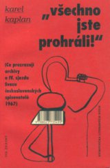 kniha "Všechno jste prohráli!" (co prozrazují archivy o IV. sjezdu Svazu československých spisovatelů 1967), Ivo Železný 1997