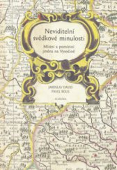 kniha Neviditelní svědkové minulosti místní a pomístní jména na Vysočině, Academia 2006