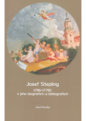 kniha Josef Stepling  (1716–1778)  - v jeho biografiích a bibliografiích, Národní knihovna České republiky 2018