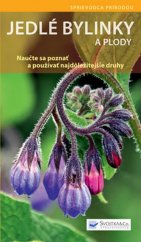 kniha Jedlé bylinky a plody naučte se znát a používat nejdůležitější druhy, Svojtka & Co. 2013