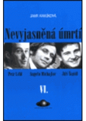 kniha Nevyjasněná úmrtí. VI., - Petr Lébl, Angelo Michajlov, Jiří Štaidl, World Circle Foundation 2000