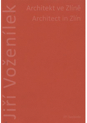 kniha Jiří Voženílek architekt ve Zlíně = architect in Zlín, Vysoké učení technické v Brně, Fakulta architektury, Ústav navrhování 6 ve spolupráci s Národním památkovým ústavem, územní odborné pracoviště v Brně 2011
