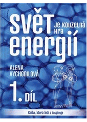 kniha Svět je kouzelná hra energií 1. kniha, která léčí a inspiruje, Anag 2012