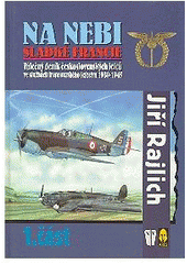 kniha Na nebi sladké Francie válečný deník československých letců ve službách francouzského letectva 1939-1945  1. část, Naše vojsko 2003