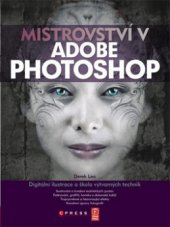 kniha Mistrovství v Adobe Photoshop [digitální ilustrace a škola výtvarných technik], CPress 2009
