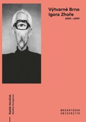 kniha Výtvarné Brno Igora Zhoře 1957–1997, Muni press 2024
