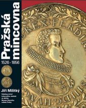 kniha Pražská mincovna 1526-1856 : katalog mincí tolarového období ze sbírky Muzea hlavního města Prahy, Muzeum hlavního města Prahy 2009