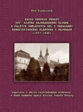 kniha Kauza prodeje obrazů tzv. Mistra Rajhradského oltáře a dalších uměleckých děl z obrazárny benediktinského kláštera v Rajhradě (1937-1940) kapitola z dějin rajhradského kláštera v době sedmého opata Aloise Josefa Kotyzy, Moravská zemská knihovna v Brně 2015