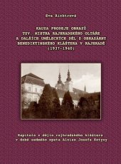 kniha Kauza prodeje obrazů tzv. Mistra Rajhradského oltáře a dalších uměleckých děl z obrazárny benediktinského kláštera v Rajhradě (1937-1940) kapitola z dějin rajhradského kláštera v době sedmého opata Aloise Josefa Kotyzy, Moravská zemská knihovna v Brně 2015