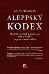 kniha Aleppský kodex skutečný příběh posedlosti, víry a honby za posvátnou knihou, Pistorius & Olšanská 2012